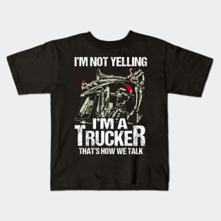 I’m Not Yelling I’m A Trucker That’s How We Talk Kids T-Shirt